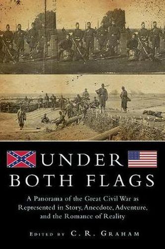 Cover image for Under Both Flags: A Panorama of the Great Civil War as Represented in Story, Anecdote, Adventure, and the Romance of Reality