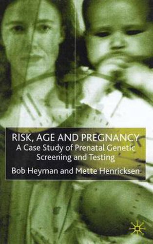 Cover image for Risk, Age and Pregnancy: A Case Study of Prenatal Genetic Screening and Testing