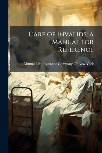 Cover image for Care of Invalids; A Manual for Reference