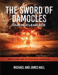 Cover image for The Sword of Damocles Our Nuclear Age