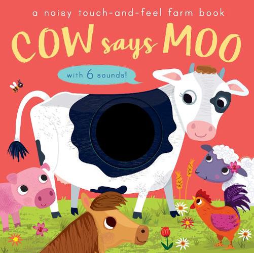 Cow Says Moo: A noisy touch-and-feel farm book