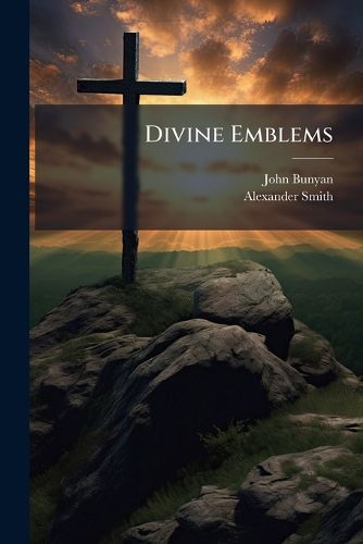 Cover image for Divine Emblems: Or Temporal Things Spiritualized, &C