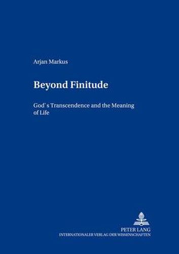 Cover image for Beyond Finitude: God's Transcendence and the Meaning of Life