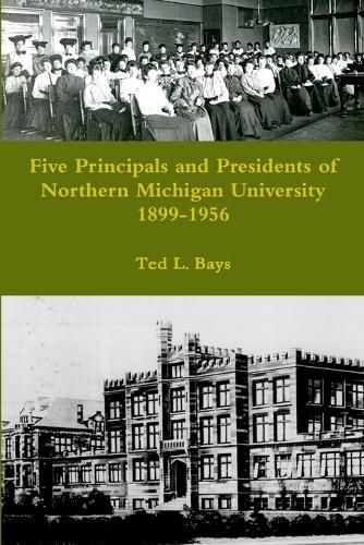 Cover image for Five Principals and Presidents of Northern Michigan University 1899-1959