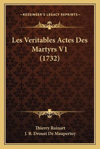 Les Veritables Actes Des Martyrs V1 (1732)