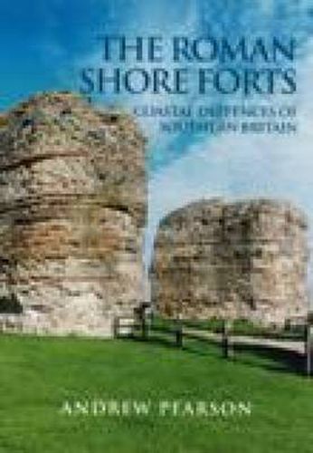 Cover image for The Roman Shore Forts: Coastal Defences of Southern Britain