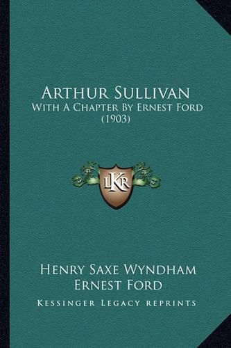 Cover image for Arthur Sullivan: With a Chapter by Ernest Ford (1903)