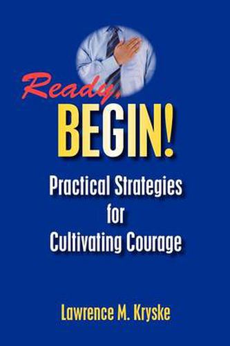Cover image for Ready, Begin!: Practical Strategies for Cultivating Courage