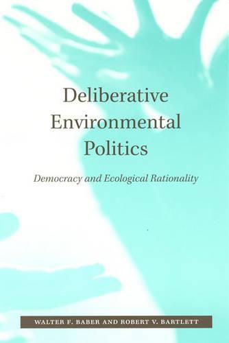 Cover image for Deliberative Environmental Politics: Democracy and Ecological Rationality