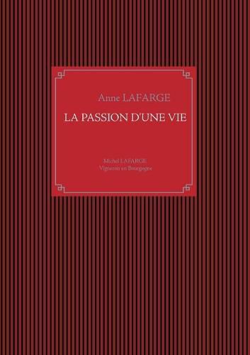 La passion d'une vie: Michel Lafarge Vigneron en Bourgogne