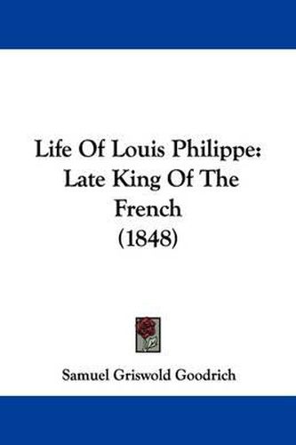 Life of Louis Philippe: Late King of the French (1848)