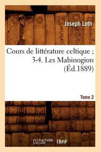 Cover image for Cours de Litterature Celtique 3-4. Les Mabinogion. Tome 2 (Ed.1889)