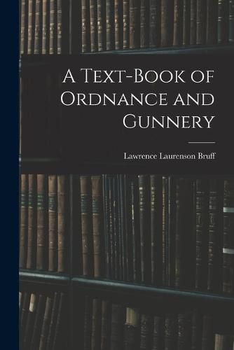 Cover image for A Text-Book of Ordnance and Gunnery