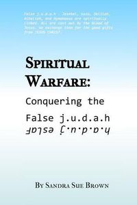 Cover image for Spiritual Warfare: Conquering the False j.u.d.a.h