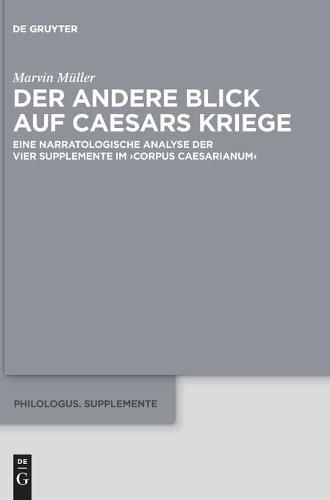 Cover image for Der Andere Blick Auf Caesars Kriege: Eine Narratologische Analyse Der Vier Supplemente Im >Corpus Caesarianum