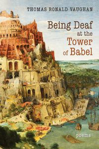 Cover image for Being Deaf at the Tower of Babel: Poems