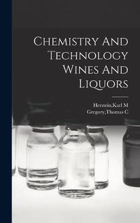 Cover image for Chemistry And Technology Wines And Liquors