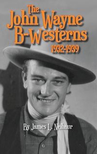 Cover image for John Wayne B-Westerns 1932-1939 (hardback)