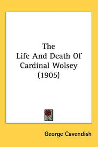 Cover image for The Life and Death of Cardinal Wolsey (1905)