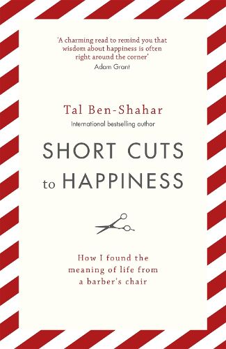 Cover image for Short Cuts To Happiness: How I found the meaning of life from a barber's chair