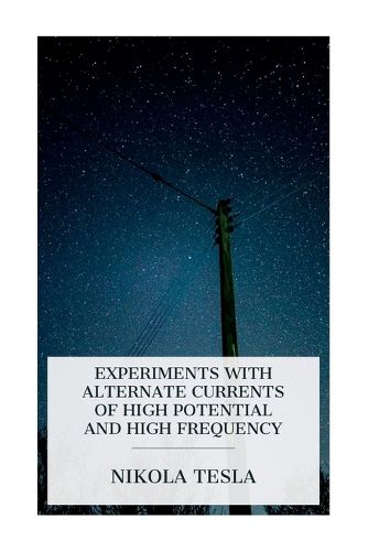 Experiments with Alternate Currents of High Potential and High Frequency