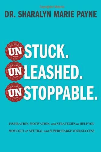 Cover image for Unstuck. Unleashed. Unstoppable.: Inspiration, Motivation, and Strategies to Help You Move Out of Neutral and Supercharge Your Success