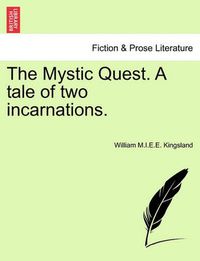 Cover image for The Mystic Quest. a Tale of Two Incarnations.