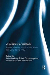 Cover image for A Buddhist Crossroads: Pioneer Western Buddhists and Asian Networks 1860-1960