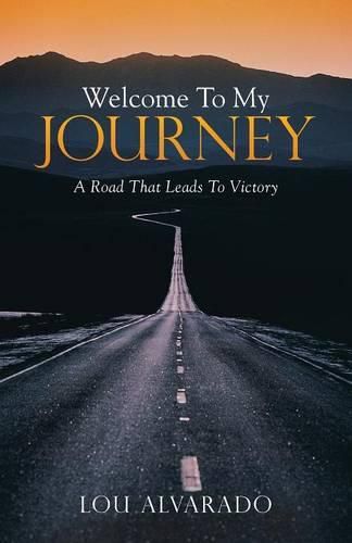 Cover image for Welcome To My Journey: A Road That Leads To Victory