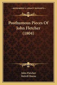 Cover image for Posthumous Pieces of John Fletcher (1804)