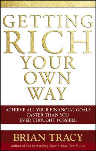 Cover image for Getting Rich Your Own Way: Achieve All Your Financial Goals Faster Than You Ever Thought Possible