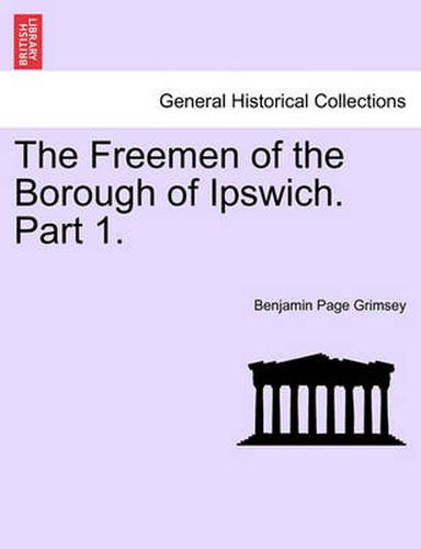 Cover image for The Freemen of the Borough of Ipswich. Part 1.