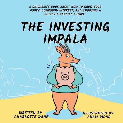 Cover image for The Investing Impala: A Children's Book About How to Grow Your Money, Compound Interest, and Choosing a Better Financial Future