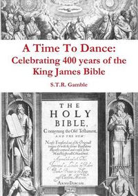 Cover image for A Time to Dance: Celebrating 400 Years of the King James Bible