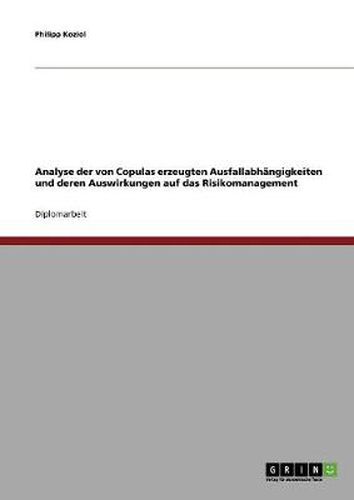 Cover image for Analyse der von Copulas erzeugten Ausfallabhangigkeiten und deren Auswirkungen auf das Risikomanagement