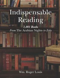 Cover image for Indispensable Reading: 1001 Books From The Arabian Nights to Zola