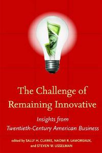 Cover image for The Challenge of Remaining Innovative: Insights from Twentieth-Century American Business