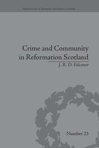 Cover image for Crime and Community in Reformation Scotland: Negotiating Power in a Burgh Society