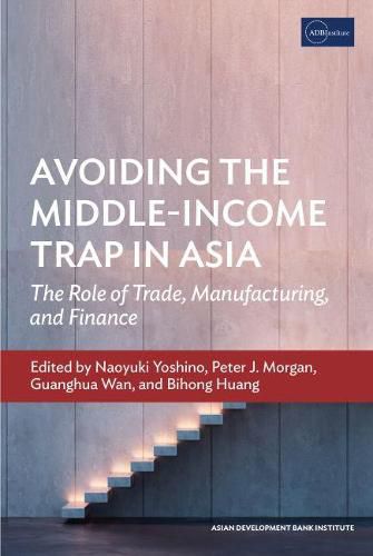 Cover image for Avoiding the Middle-Income Trap in Asia: The Role of Trade, Manufacturing, and Finance