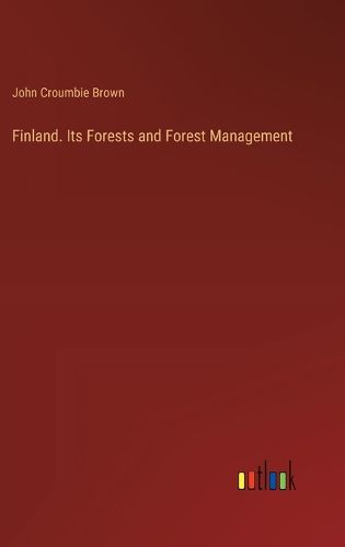 Finland. Its Forests and Forest Management