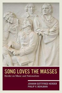 Cover image for Song Loves the Masses: Herder on Music and Nationalism