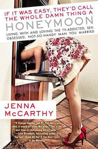 Cover image for If It Was Easy, They'd Call the Whole Damn Thing a Honeymoon: Living with and Loving the TV-Addicted, Sex-Obsessed, Not-So-Handy Man You Marri ed