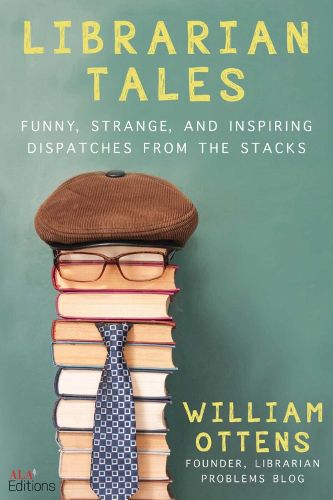 Cover image for Librarian Tales: Funny, Strange, and Inspiring Dispatches from the Stacks