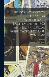 Cover image for The Psychology of the Salem Witchcraft Excitement of 1692 and It's Practical Application to Our Own Time