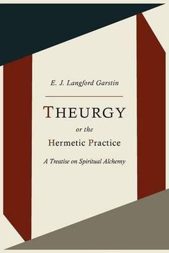 Cover image for Theurgy, or the Hermetic Practice; A Treatise on Spiritual Alchemy