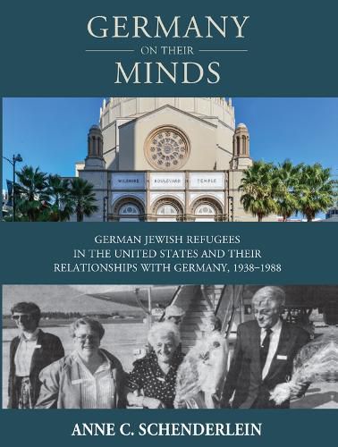 Cover image for Germany On Their Minds: German Jewish Refugees in the United States and Their Relationships with Germany, 1938-1988