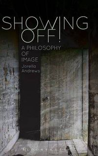 Cover image for Showing Off!: A Philosophy of Image