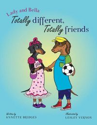 Cover image for Lady and Bella Totally Different Totally Friends