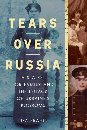 Tears Over Russia: A Search for Family and the Legacy of Ukraine's Pogroms