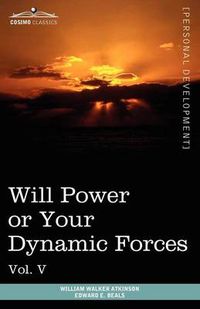 Cover image for Personal Power Books (in 12 Volumes), Vol. V: Will Power or Your Dynamic Forces